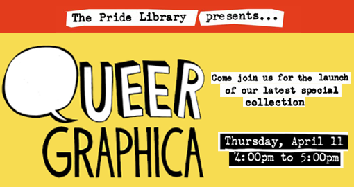 Queer Graphica Collection Event April 11 2013 4-5PM