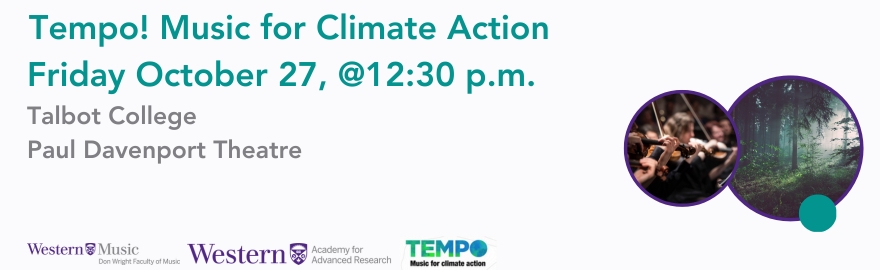 Tempo! Music for Climate Action concert is scheduled for October 27th at 12:30 in the Paul Davenport Theatre (Western University)