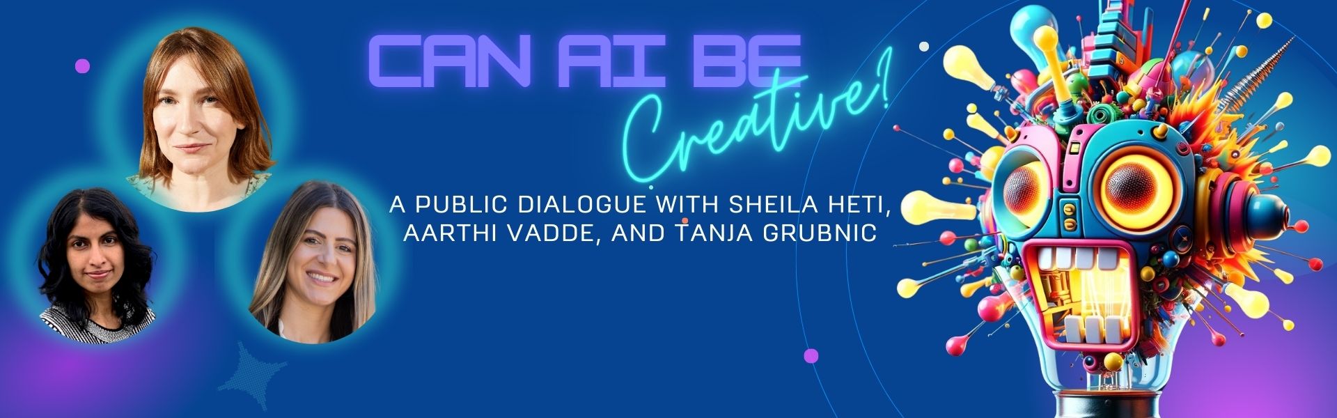 text: "Can A.I. be Creative? | A public dialogue with Sheila Heti, Aarthi Vadde, and Tanja Grubnic"