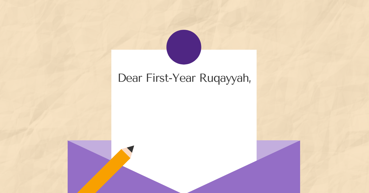 Dear First-Year Ruqayyah